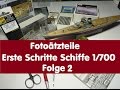 P.s. Fotoätzteile / Erste Schritte Schiffe 1/700 / Folge 2