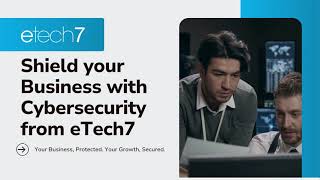 Protect Your Business: ETech7’s Cutting-Edge Cybersecurity Solutions
