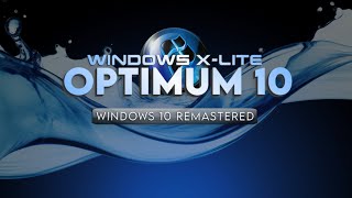 Windows X-Lite 'Optimum 10 Pro' 💥 Windows 10 Remastered. Performance Redefined.