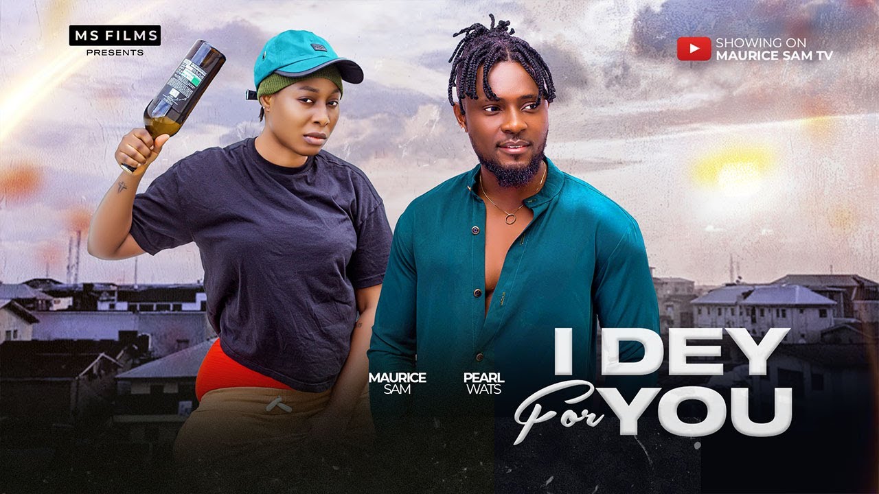 I DEY FOR YOU   MAURICE SAM PEARL WATS 2024 FULL NIGERIAN MOVIE