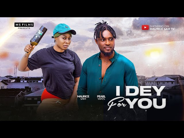 I DEY FOR YOU - MAURICE SAM, PEARL WATS 2024 FULL NIGERIAN MOVIE class=