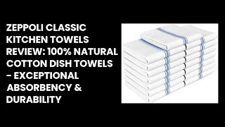 Zeppoli Classic Kitchen Towels Review: 100% Natural Cotton Dish Towels - Exceptional Absorbency & Du