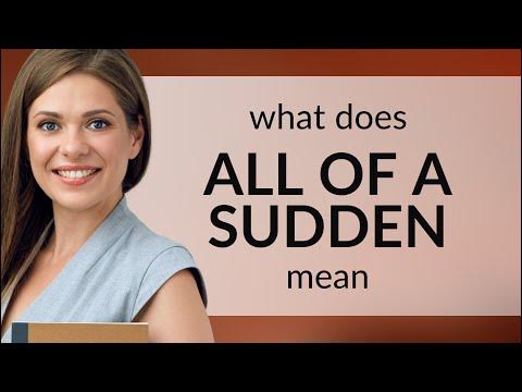 All of a sudden | definition of ALL OF A SUDDEN - YouTube