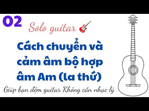 #2023 Cách chuyển và cảm âm bộ hợp âm – Am (la thứ). Dành cho bạn không biết nhạc lý p2