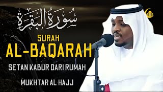 SURAH AL-BAQARA - Setan kabur Dari Rumah - Penenang Hati dan Pikiran by MUKHTAR AL HAJJ