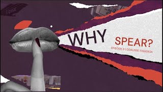 Why Spear Episode 3: Odalisse Figueroa