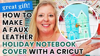 How to Make A Gingerbread House Faux Leather Notebook Cover with a Cricut