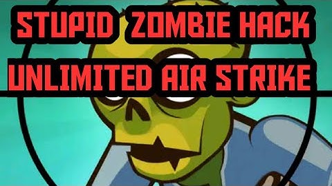 STUPID ZOMBIE HACK UNLIMITED AIR STRIKE