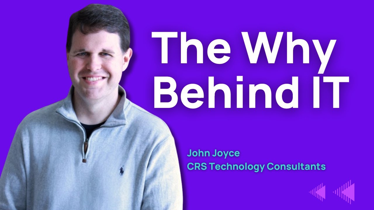 The Why Behind IT - John Joyce of CRS Technology Consultants - YouTube