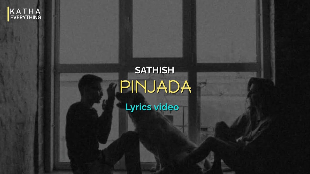 Satish - Pinjada official lyrics video presents katha everything