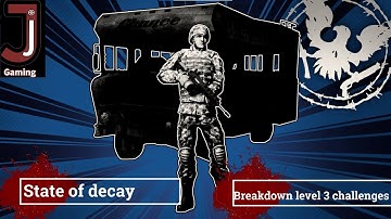State of decay breakdown level 3 challenges