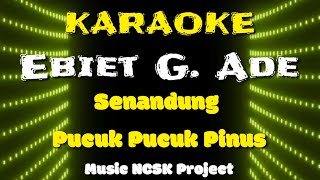 Karaoke Senandung Pucuk - Pucuk Pinus - Ebiet G  Ade Nada Pria | NCSK Project