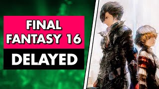 SHOCKING NEWS: Final Fantasy 16 Has Been Delayed