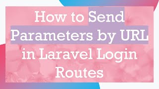 How to Send Parameters by URL in Laravel Login Routes