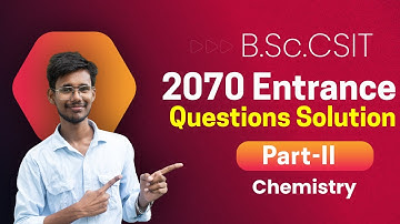 Chemistry 2070 entrance exam questions and answers | B.Sc.CSIT | Part-II | Past Year Questions |