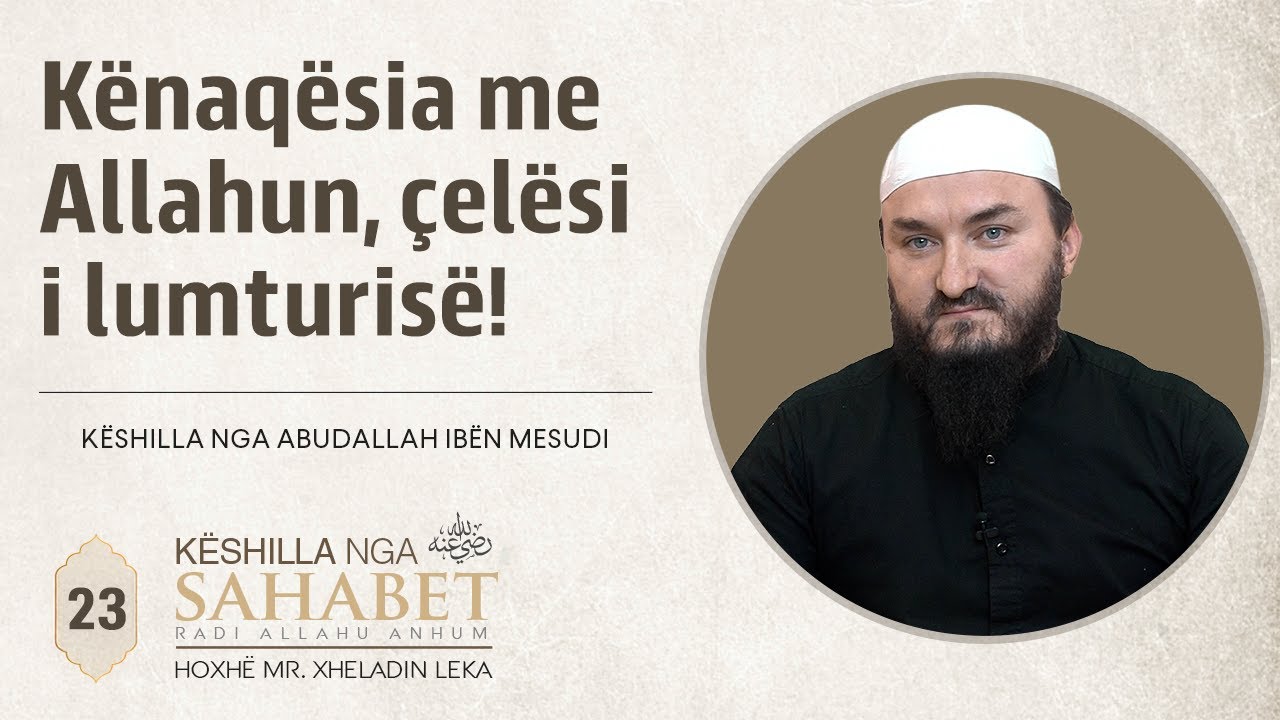 23. Kënaqësia me Allahun, çelësi i lumturisë! - Hoxhë Mr. Xheladin Leka