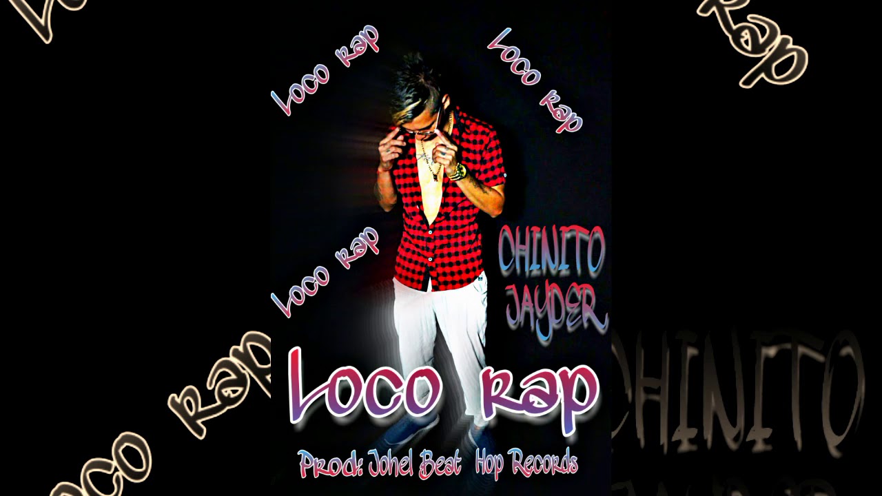 3-LOCO RAP-CHINITO JAYDER - PRODUC : JOHEL BEAT & HOP RECORDS 2020 ...
