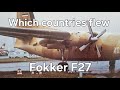 Which countries and airforces flew the Fokker F27