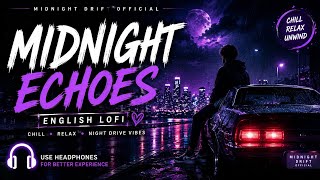 Midnight Echoes 🌙 | English Lofi | Chill & Relax | Night Drive Vibes