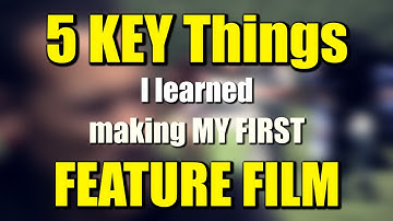 5 EXTREMELY Important Things I Learned Making MY FIRST FILM