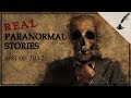 Real Paranormal Stories Compilation | Best of 2017