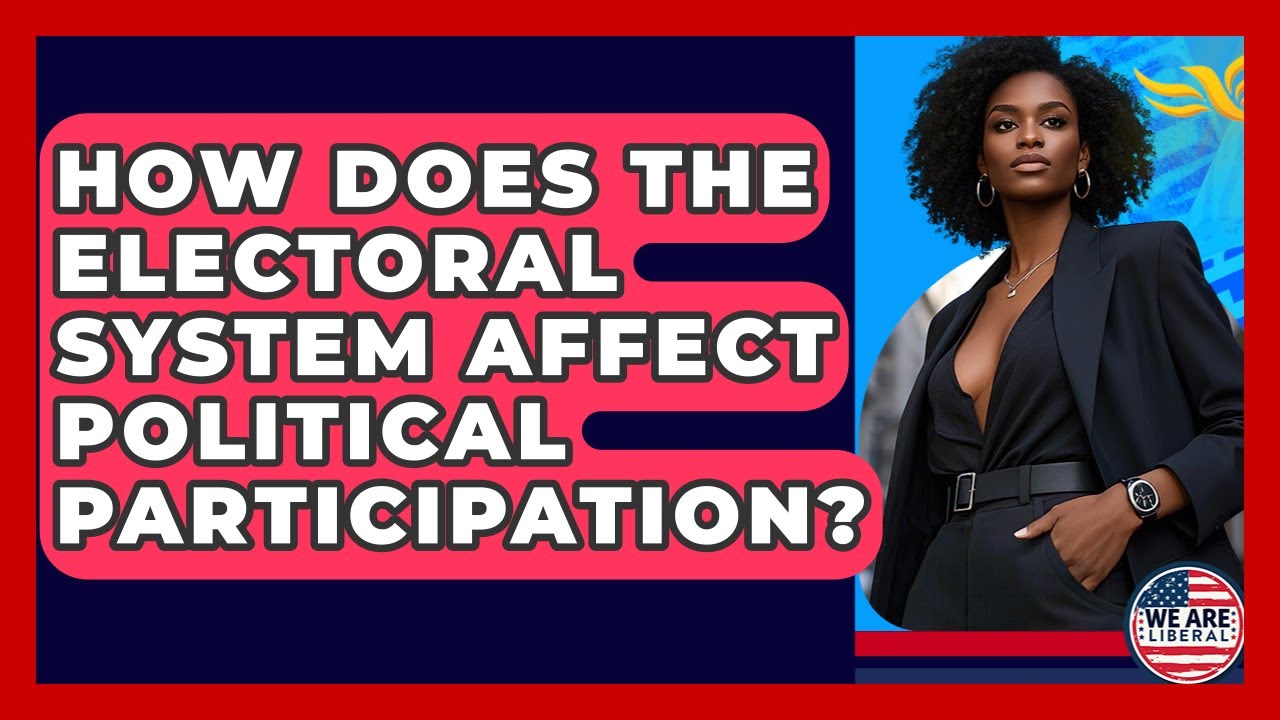 How Does The Electoral System Affect Political Participation? - We Are Liberal