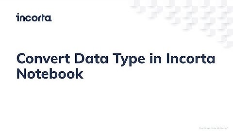 Convert Data Type in Incorta Notebook