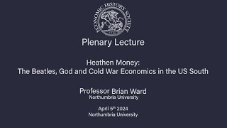 EHS Plenary Lecture 2024 - The Beatles, God and Cold War Economics in the US South