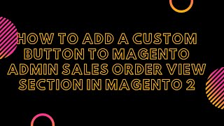 How to Add a Custom Button to Magento Admin Sales Order View section in Magento 2 How to Add a Custom Button to Magento Admin Sales Order View section in Magento 2