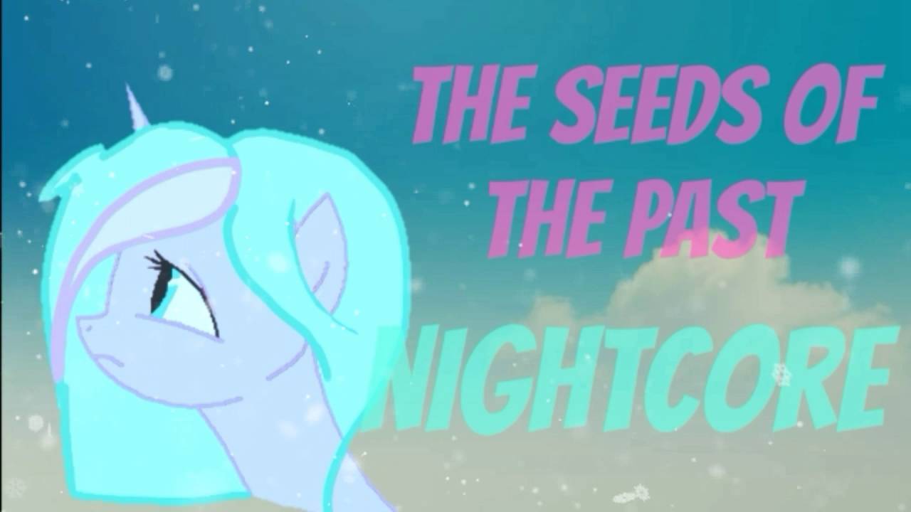 [MLP Nightcore] Seeds Of The Past [Filly Version]