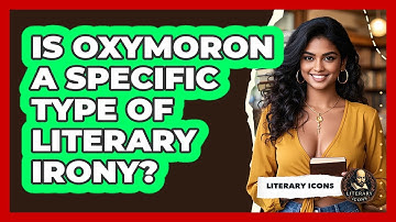 Is Oxymoron A Specific Type Of Literary Irony? - Literary Icons