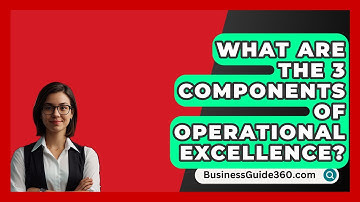 What Are The 3 Components Of Operational Excellence? - BusinessGuide360.com