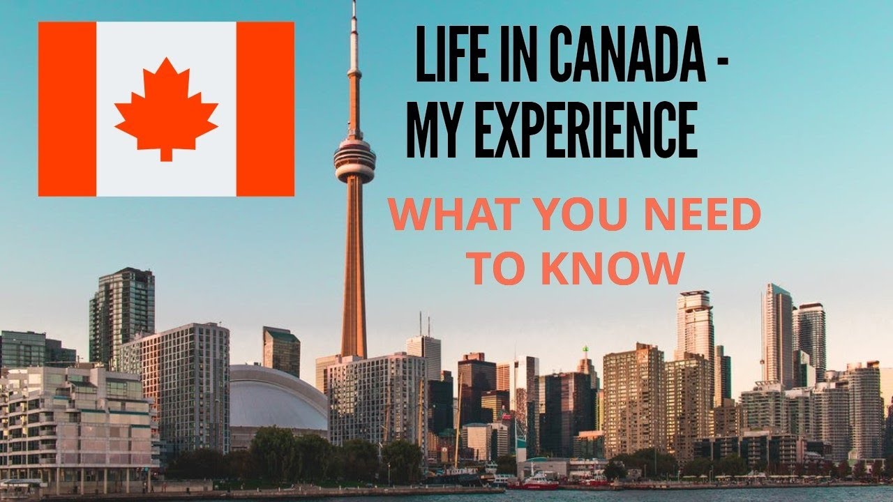 Life in Canada-My experience. What you need to Know - YouTube