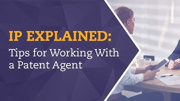 IP Explained: Tips for Working With a Patent Agent