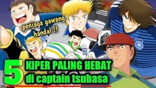 5 Kiper Terhebat Di anime CAPTAIN TSUBASA