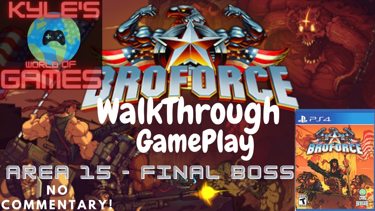 BroForce - No Commentary - WalkThrough GamePlay - Area 15 Thru FINAL BOSS!