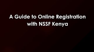 A Guide to Online Registration with NSSF Kenya