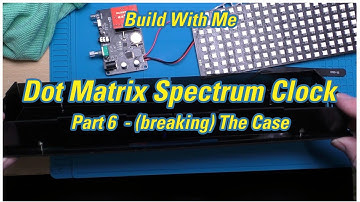 Build With Me - Dot Matrix Spectrum Clock Part 6