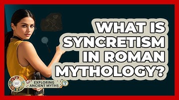 What Is Syncretism In Roman Mythology? - Exploring Ancient Myths
