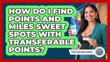 How Do I Find Points And Miles Sweet Spots With Transferable Points? - Points and Perks Channel
