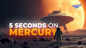 What If You Spent 5 Seconds On Mercury?