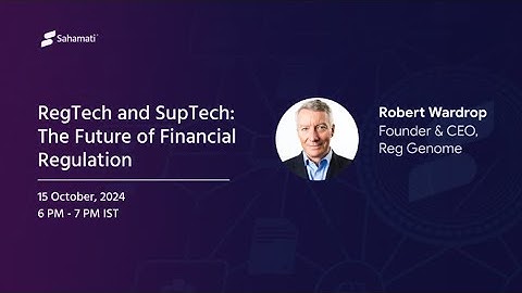 RegTech and SupTech  The Future of Financial Regulation