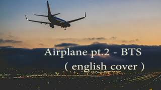 Airplane pt.2 - BTS ( 방탄소년단 ) [ english cover ]