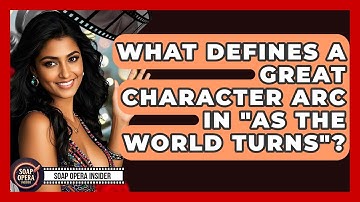 What Defines A Great Character Arc In "As The World Turns"? - Soap Opera Insider