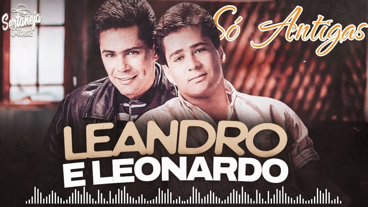 Leandro e Leonardo Antigas - Leandro e Leonardo As melhores - Leandro e Leonardo Grandes Sucessos