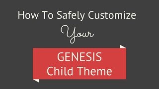 How To Safely Customize Your Genesis Child Theme