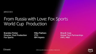 AWS re:Invent 2018: From Russia with Love: Fox Sports World Cup Production (ARC333) screenshot 4