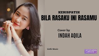 Kerispatih  -  Bila Rasaku Ini Rasamu  ( Lirik )  Cover by Indah Aqila