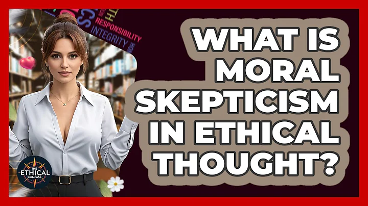 What Is Moral Skepticism In Ethical Thought? - The Ethical Compass