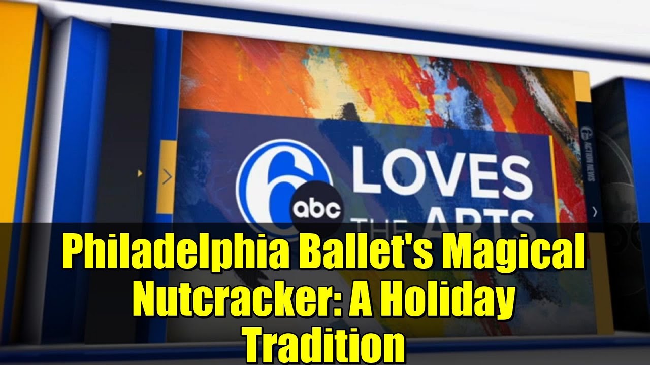 Philadelphia Ballet's Magical Nutcracker: A Holiday Tradition